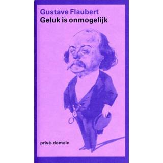 👉 Geluk is onmogelijk - Gustave Flaubert (ISBN: 9789029592871) 9789029592871