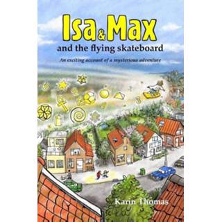 Skateboard Isa and Max the flying - Karin Thomas (ISBN: 9789081804912) 9789081804912