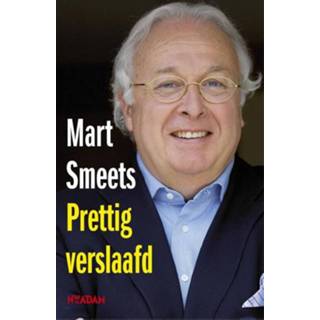 Prettig verslaafd - Mart Smeets (ISBN: 9789046811658) 9789046811658