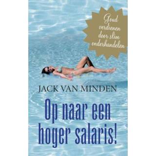 Op naar een hoger salaris! - Jack R. van Minden (ISBN: 9789047002062) 9789047002062