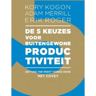 👉 De 5 keuzes voor buitengewone productiviteit - Adam Merrill, Erik Roger, Kory Kogon (ISBN: 9789047008262) 9789047008262