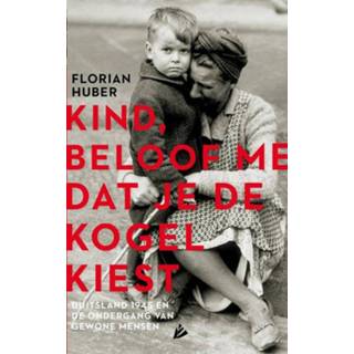 👉 Kinderen Kind, beloof me dat je de kogel kiest - Florian Huber (ISBN: 9789048829446) 9789048829446