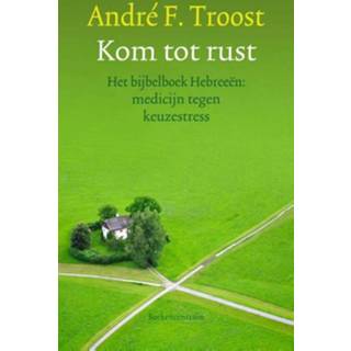 Kom tot rust - André F. Troost (ISBN: 9789023929352) 9789023929352