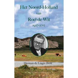👉 Wit Het Noord-Holland van Roel de 1927-2012 - Herman Liagre Böhl (ISBN: 9789054294726) 9789054294726