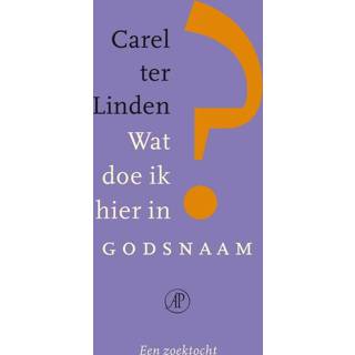 👉 Wat doe ik hier in godsnaam? - Carel ter Linden (ISBN: 9789029587730) 9789029587730