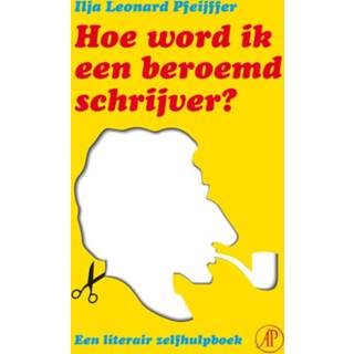 👉 Hoe word ik een beroemd schrijver - Ilja Leonard Pfeijffer (ISBN: 9789029579841) 9789029579841