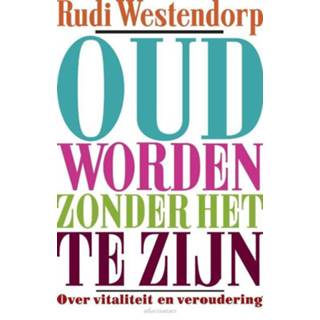 👉 Oud worden zonder het te zijn - Rudi Westendorp (ISBN: 9789045025063) 9789045025063