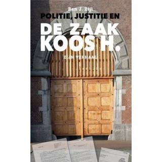 👉 Politie, Justitie en de zaak Koos H. - Ben J. Zijl (ISBN: 9789087595227) 9789087595227