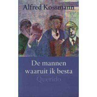 Mannen waaruit ik besta - Alfred Kossmann (ISBN: 9789021444970) 9789021444970