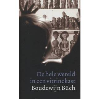 Vitrinekast De hele wereld in een - Boudewijn Büch (ISBN: 9789029580960) 9789029580960