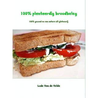 👉 Broodbeleg 100% Plantaardig - Lode van de Velde (ISBN: 9789402144833) 9789402144833