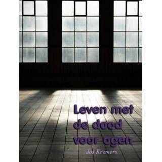 Leven met de dood voor ogen - Jos Kremers (ISBN: 9789402112931) 9789402112931