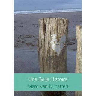 Une belle histoire - Marc van Nijnatten (ISBN: 9789402156201) 9789402156201