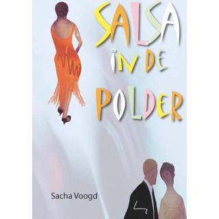 Salsa in de polder - Sacha Voogd (ISBN: 9789492010063) 9789492010063