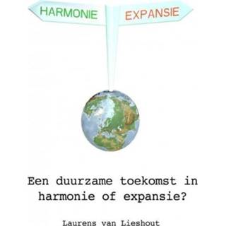 Een duurzame toekomst in harmonie of expansie? - Laurens Lieshout van ebook 9789462545601