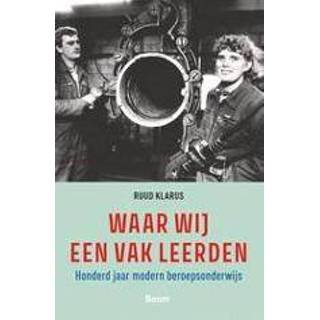 👉 Waar wij een vak leerden. Honderd jaar modern beroepsonderwijs, Ruud Klarus, Paperback 9789024433490