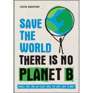 👉 Save the World. There is No Planet B: Things You Can Do Right Now to Our Planet, Louise Bradford, Paperback 9781787830349