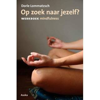 👉 Werkboek Op zoek naar jezelf? mindfulness - Dorle Lommatzsch (ISBN: 9789056702595) 9789056702595