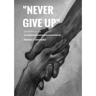 👉 'Never Give Up'. Geef Nooit Op, Gieswinkel, Andreas F, Paperback 9789463678056