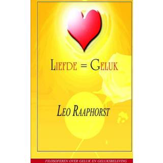 👉 Liefde = Geluk - Leo Raaphorst (ISBN: 9789461930545)