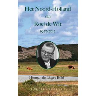 👉 Het Noord-Holland van Roel de Wit 1927 - 2012 - Herman de Liagre Böhl (ISBN: 9789054294627)