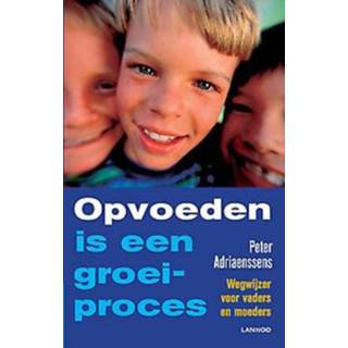 👉 Opvoeden is een groeiproces. Wegwijzer voor vaders en moeders, Peter Adriaenssens, Paperback 9789401442770