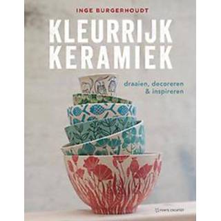 👉 Keramiek Kleurrijk Keramiek. Draaien, decoreren & inspireren, Inge Burgerhoudt, Hardcover 9789462502840