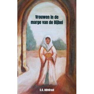 👉 Bijbel vrouwen in de marge van Bijbel. C.A. Admiraal, Paperback 9789403617473