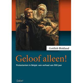 👉 Boek Geloof alleen! - Gottlieb Blokland (904413535X) 9789044135350