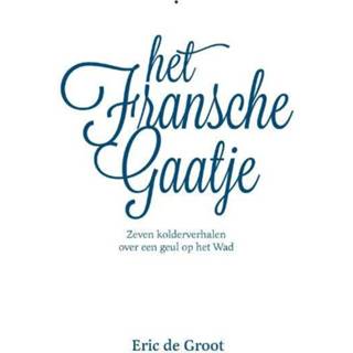 👉 Groot Het Fransche Gaatje. Vijf Kolderverhalen over een geul op Wad, Eric De Groot, Paperback 9789464064599