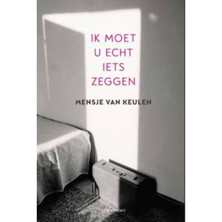 👉 Ik moet u echt iets zeggen. Van Keulen, Mensje, Hardcover 9789025458928