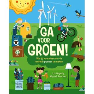 👉 Ga voor groen!. Wat jij kunt doen om de wereld groener te maken, Liz Gogerly, Hardcover