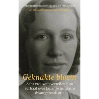 👉 Vrouwen Geknakte bloem: Acht vertellen hun verhaal over Japanse militaire dwangprostitutie - Marguerite Hamer-Monod de Froideville (ISBN: 9789038922294