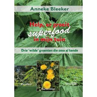 👉 Boek Anneke Bleeker Help, er groeit superfood in mijn tuin - (9079872784) 9789079872787