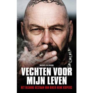 👉 Vechten voor mijn leven. Het bizarre bestaan van biker Henk Kuipers, Michiel Blijboom, Paperback