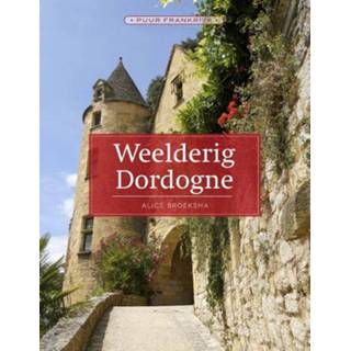 👉 Weelderig Dordogne - Alice Broeksma (ISBN: 9789492500632)