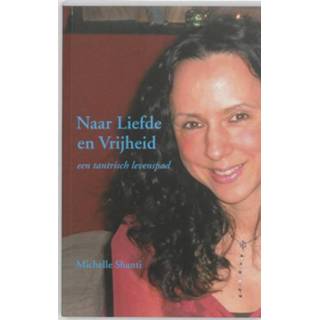 👉 Naar Liefde en Vrijheid - Michelle Shanti (ISBN: 9789075362978)