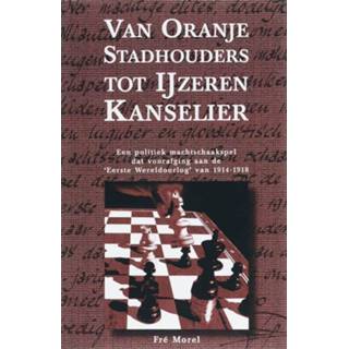 👉 Oranje Van Stadhouders tot IJzeren kanselier - F. Morel (ISBN: 9789067282062) 9789067282062