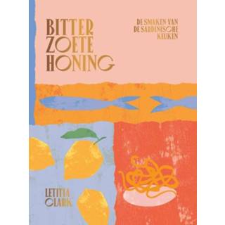 👉 Bitterzoete honing. De smaken van Sardinische keuken, Letitia Clark, Hardcover 9789059563735