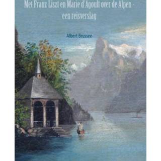 👉 Reisverslag Met Franz Liszt en Marie d'Agoult over de Alpen. een reisverslag, Brussee, Albert, Paperback 9789464350432