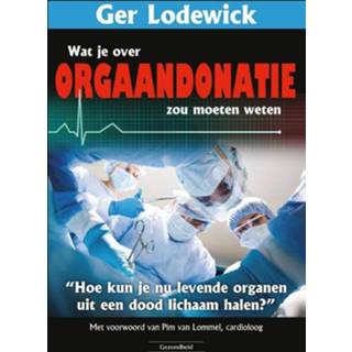 👉 Wat je over orgaandonatie zou moeten weten - Boek Ger Lodewick (9079872768)