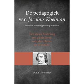 👉 De pedagogiek van Jacobus Koelman - L.F. Groenendijk (ISBN: 9789402904963)