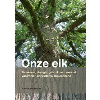 👉 Onze Eik. Betekenis, biologie, gebruik en toekomst van zomer- en wintereik in Nederland, Oosterbaan, Anne, Paperback