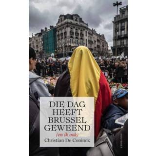 👉 Die dag heeft Brussel geweend (en ik ook) - Christian de Coninck (ISBN: 9789089247193) 9789089247193