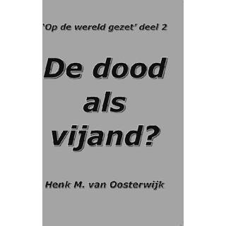 👉 De dood als vijand? - Henk M. van Oosterwijk (ISBN: 9789082020366)