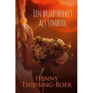 Bruidsboeket Een als symbool - Henny Thijssing-Boer (ISBN: 9789020545401) 9789020545401