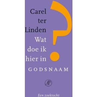 👉 Boek Wat doe ik hier in godsnaam? - Carel ter Linden (9029541091) 9789029541091