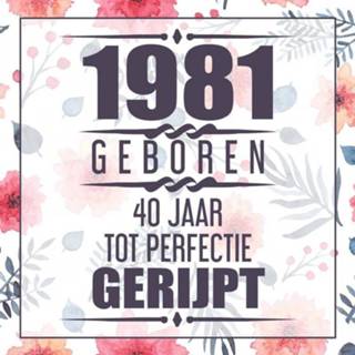 👉 1981 Geboren 40 Jaar Tot Perfectie Gerijpt 9789464357714