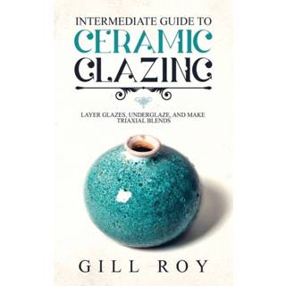 👉 Engels Intermediate Guide to Ceramic Glazing 9781951035501