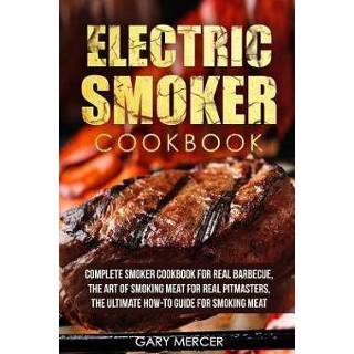 👉 Smoking engels Electric Smoker Cookbook: Complete Cookbook For Real Barbecue, The Art Of Meat Pitmasters, Ultimate How-To Guide 9781719264099